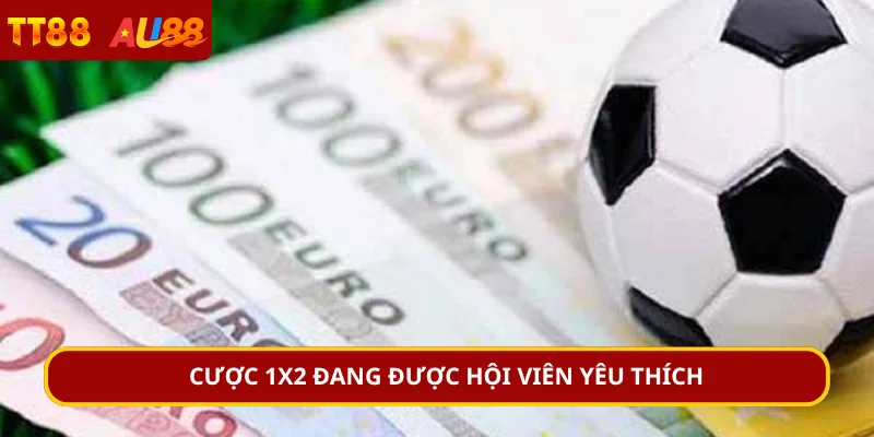 Cược 1X2 đang được hội viên yêu thích