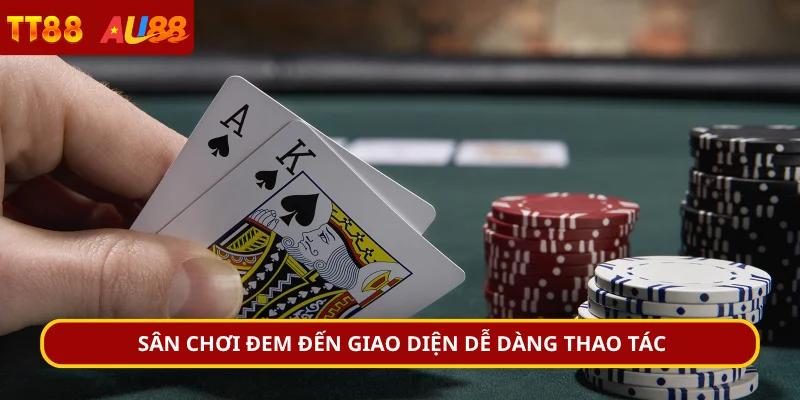 Sân chơi đem đến giao diện dễ dàng thao tác